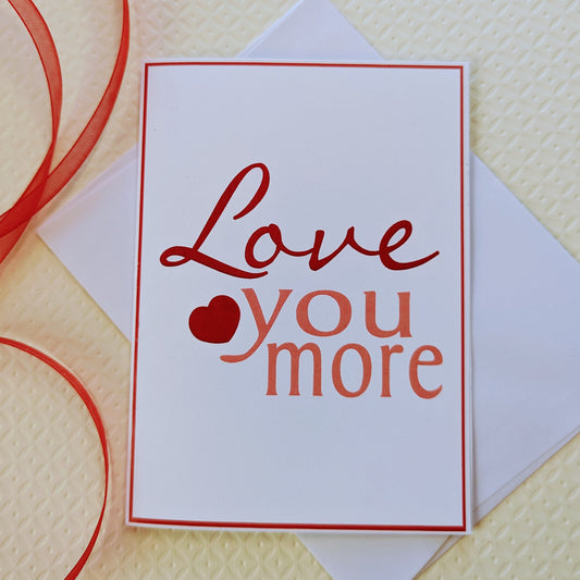 Love You More - Valentine Card